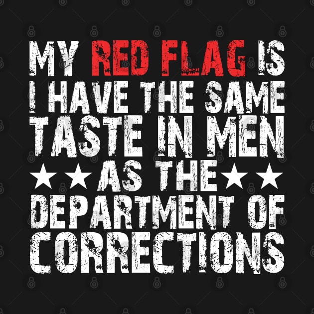 my red flag is i have the same taste in men as the department of corrections by mdr design