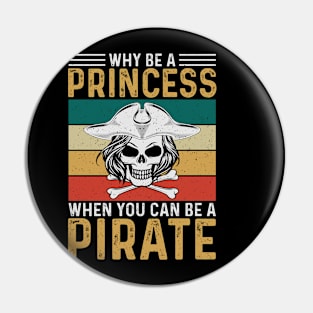 Why Be A Princess When You Can Be A Pirate Pin
