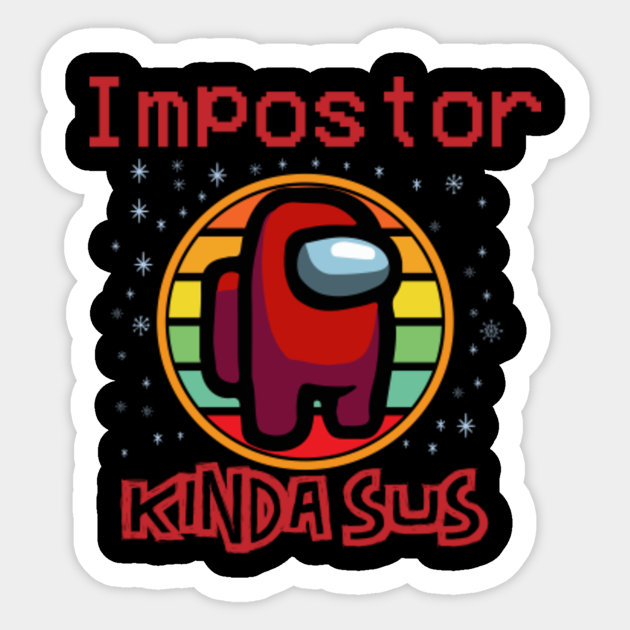 among us impostor kinda sus among us game sticker