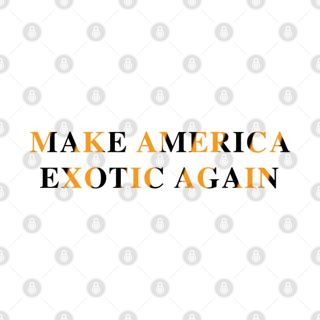 Make America Exotic Again by fandemonium