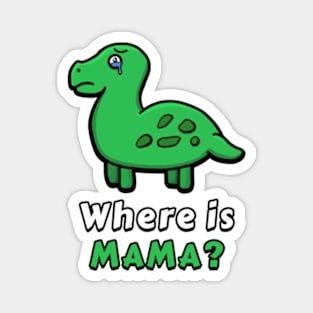 Sad dinosaur - Where is mama ? Magnet