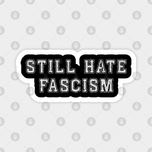 Still Hate Fascism – Protest Activism Statement Magnet by Stylecombinator