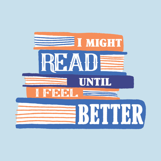 Disover I might Read until I feel better - Book Lover - T-Shirt