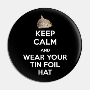 Keep Calm and Wear Your Tin Foil Hat Graphic Pin