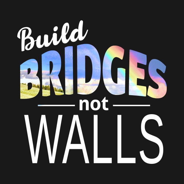 Build Bridges Not Walls by Boots