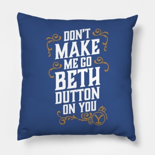 Don’t Make Me Go Beth Dutton 2 Pillow