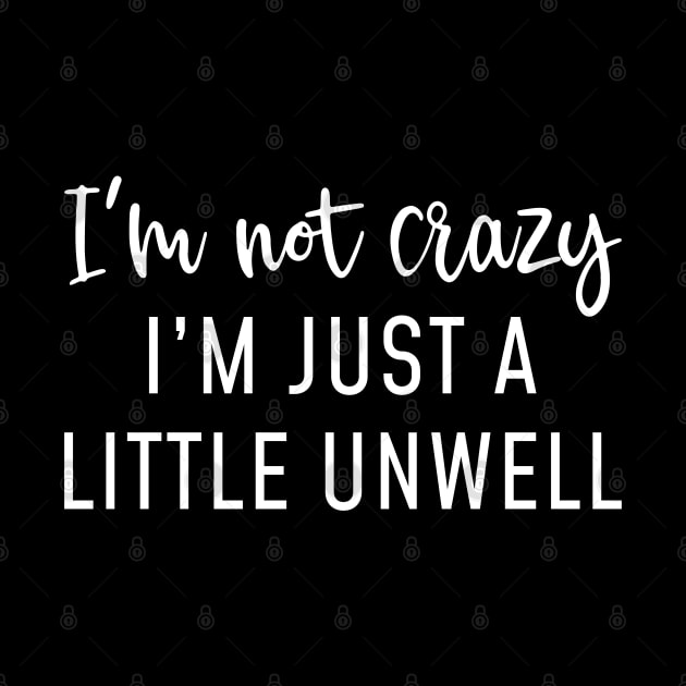 I’m Not Crazy by LuckyFoxDesigns