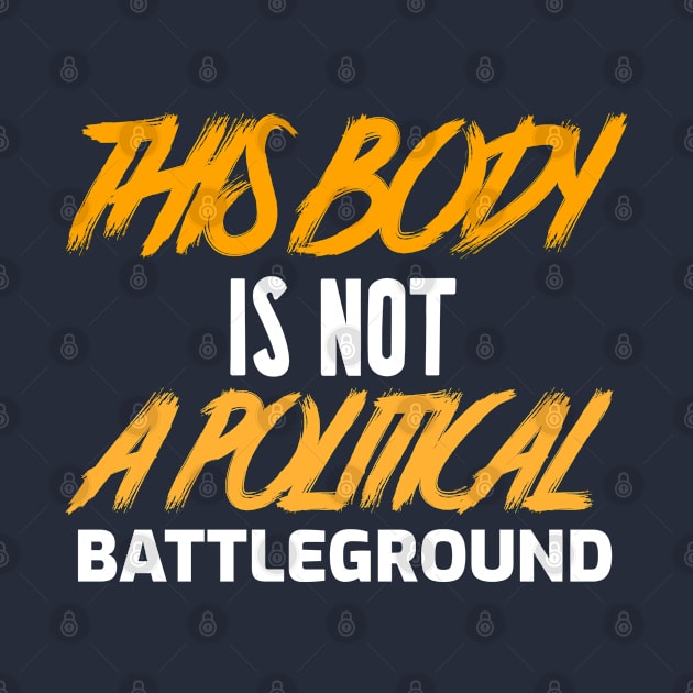 This Body Is Not Political Battleground by bloomby