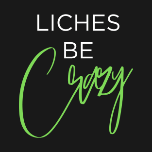 Liches be Crazy (white and green) T-Shirt