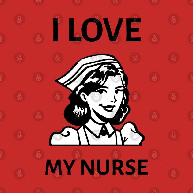 I Love My Nurse by Screamingcat