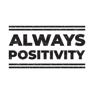 Always Positivity | Motivational Typography Vibe T-Shirt