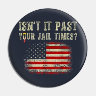 Isn't it past your jail time Pin