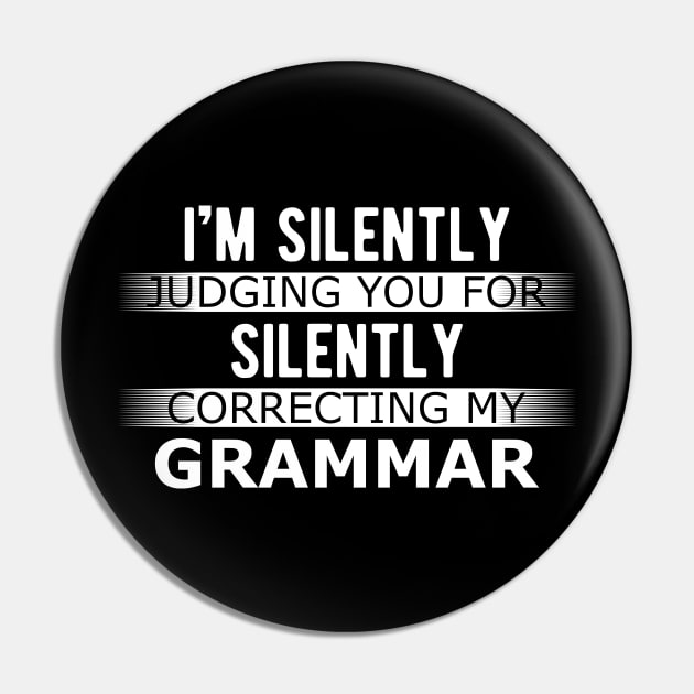 Grammar - I'm silently judging you for silently judging my grammar Pin by KC Happy Shop