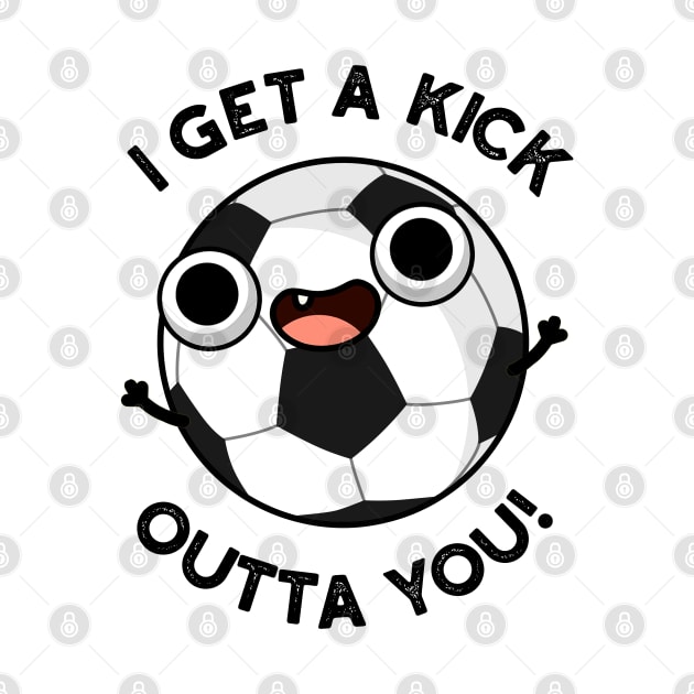 I Get A Fick Outta You Funny Soccer Pun by punnybone