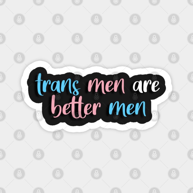 trans men are real men! Magnet by konstantlytired