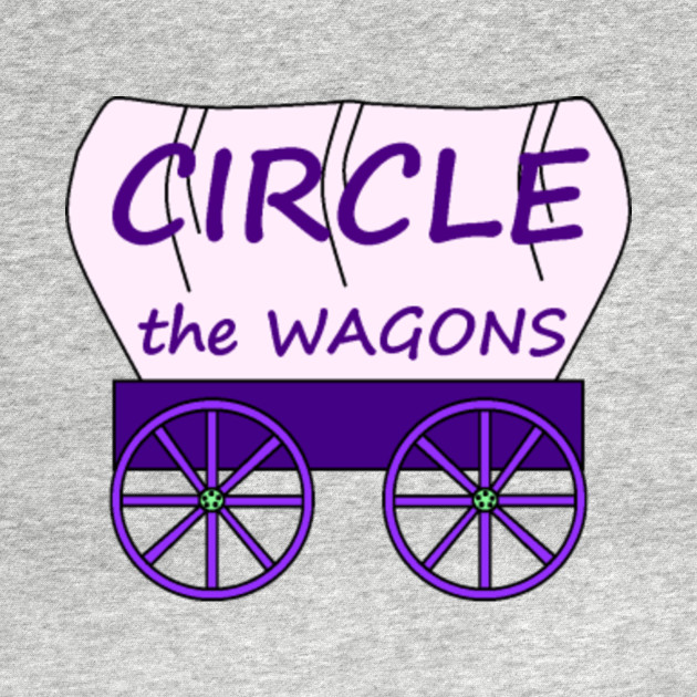 Circle the Wagons Wagons TShirt TeePublic