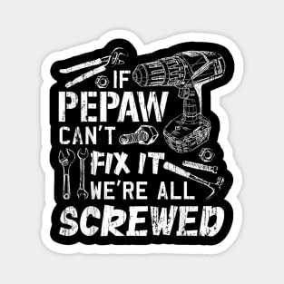 If Pepaw Can't Fix It We're All Screwed Fathers Day Magnet