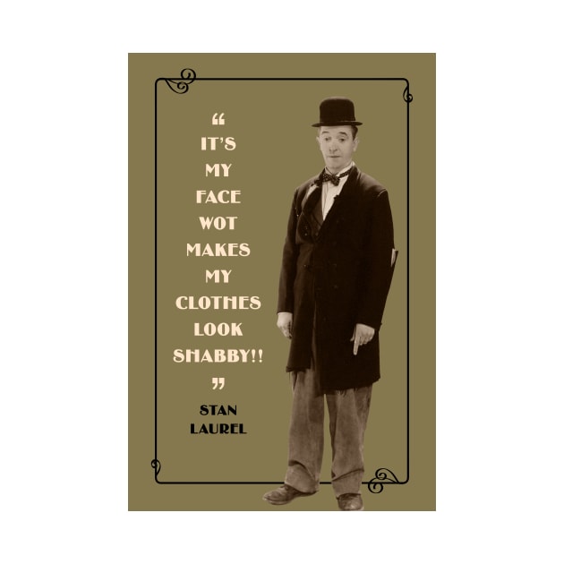 Laurel & Hardy Quotes: “It’s My Face Wot Makes My Clothes Look Shabby!” by PLAYDIGITAL2020