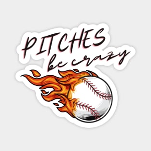 Pitches Be Crazy Baseball Magnet