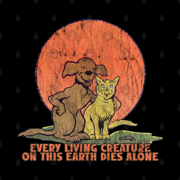 Every Living Creature On This Earth Dies Alone by DankFutura