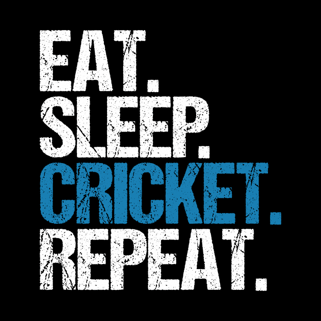 Eat. Sleep. Cricket. Repeat. by hoopoe