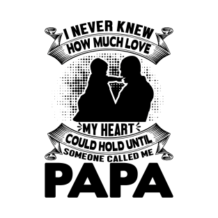 I never knew how much love my heart could hold until someone called me papa T-Shirt