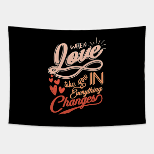 'When Love Takes You In, Everything Changes' Family Shirt Tapestry