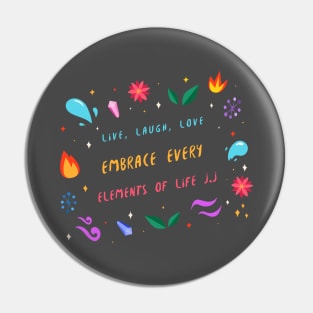 Live, Laugh, Love, Embrace every Elements of Life Pin