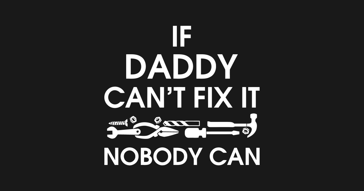 We fix it all. Футболка на день отца. Dad cant. Dad cant. Fix it all.