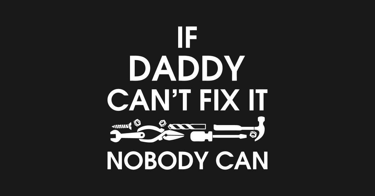 If Daddy Can't Fix It Nobody Can by cutesyifas93.