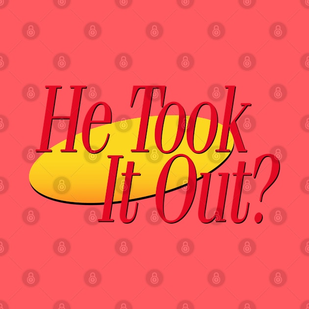He Took It Out. by ModernPop
