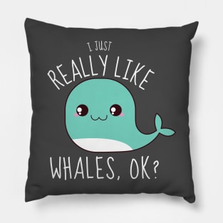 I Just Really Like Whales, ok? Funny Pillow