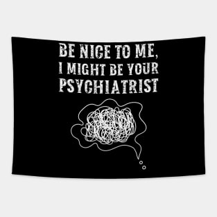 Be nice to me, I might be your Psychiatrist Tapestry