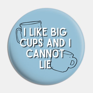 I Like Big Cups and I Cannot Lie Pin