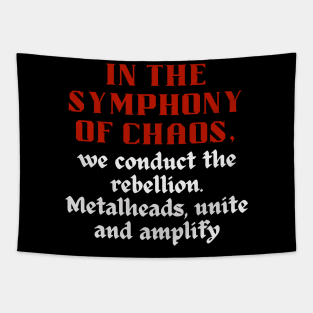 IN THE SYMPHONY OF CHAOS, We conduct the rebellion. Metalheads, unite and amplify Tapestry