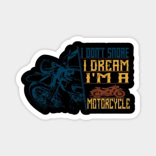 I Don't Snore I Dream I'm a motorcycle Magnet