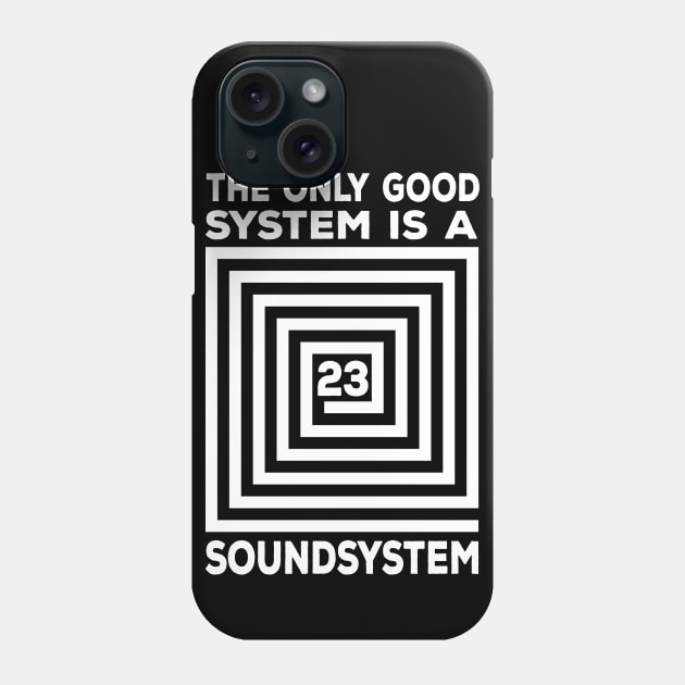 The Only Good System Is A Soundsystem Phone Case by T-Shirt Dealer