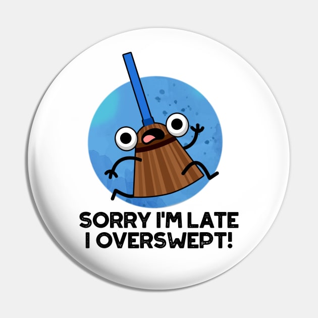 Sorry I'm Late I Overswept Cute Broom Pun Pin by punnybone