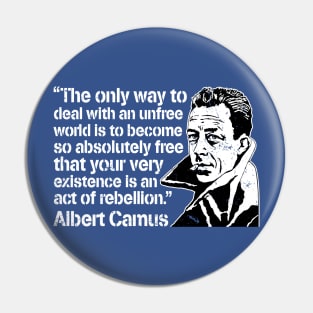 Albert Camus "The Only Way To Deal With An Unfree World Is To Become So Absolutely Free That Your Very Existence Is An Act Of Rebellion" Pin