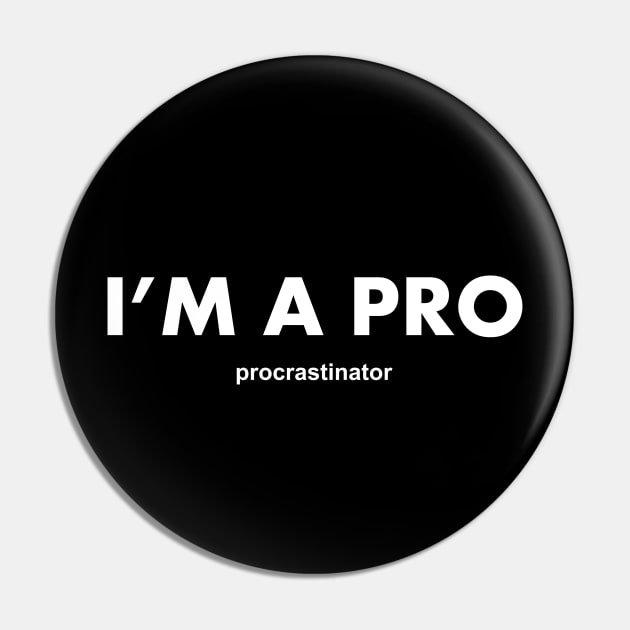 I'm a pro procrastinator Pin by YiannisTees
