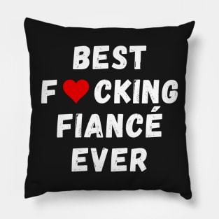 Best fucking fiancé ever Pillow