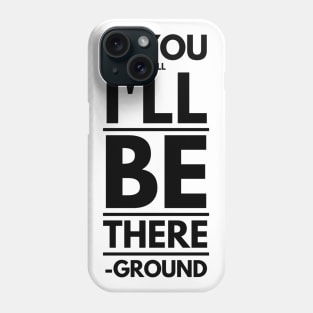 If You Fall I'll Be There -Ground Phone Case