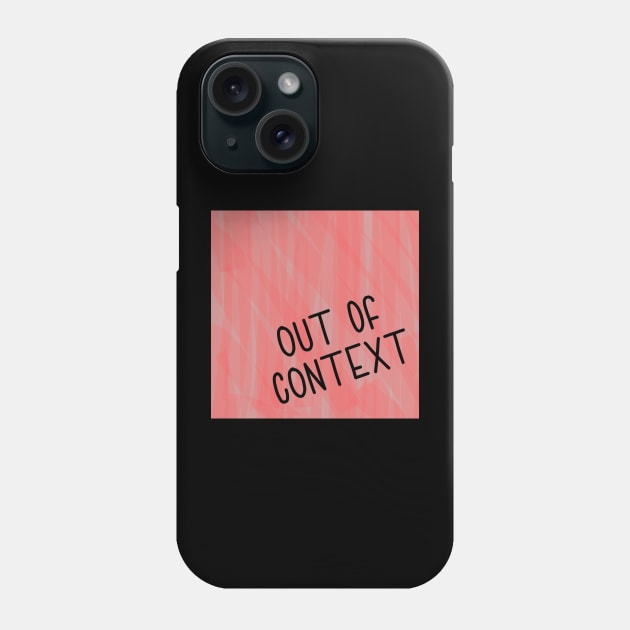 Out Of Context Phone Case by Emma Lorraine Aspen