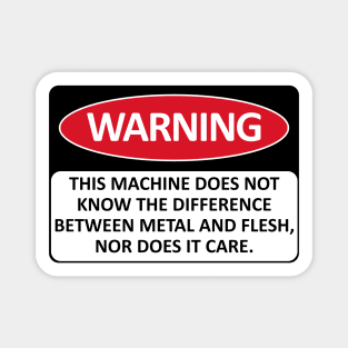 Warning This Machine Does Not Know The Difference Between Metal And Flesh - Meme, Oddly Specific, Machine Safety Magnet