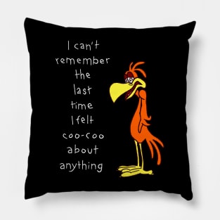 I Can't Remember Feeling Coo-Coo About Anything Pillow