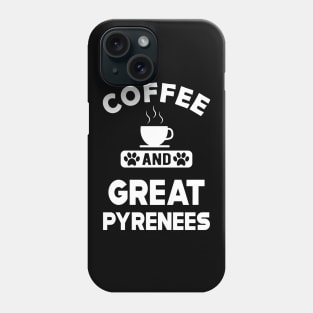 Great Pyrenees - Coffee and great pyreness Phone Case