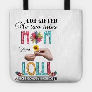 God Gifted Me Two Titles Mom And Lolli And I Rock Them Both Wildflowers Valentines Mothers Day Tote