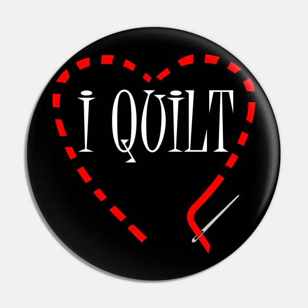 I Quilt White Text Pin by Barthol Graphics