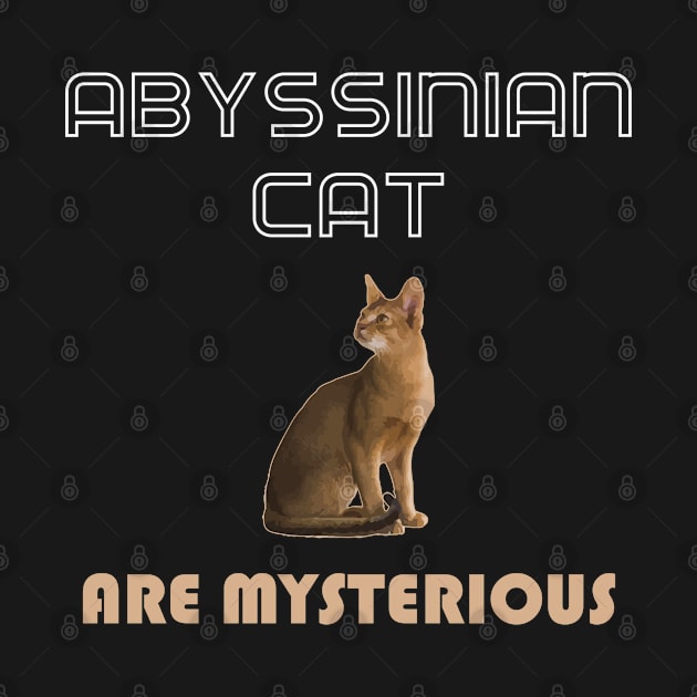 Abyssinian Cat Are Mysterious by AmazighmanDesigns