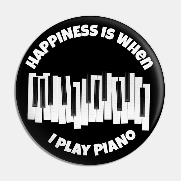 Happiness is when I play piano Pin by Your Print 